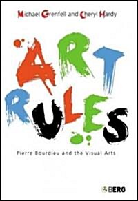 Art Rules: Pierre Bourdieu and the Visual Arts (Paperback)