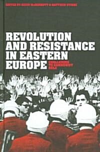 Revolution and Resistance in Eastern Europe : Challenges to Communist Rule (Hardcover)