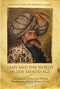 Iran And the World in the Safavid Age (Hardcover, 1st)
