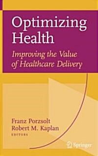 Optimizing Health: Improving the Value of Healthcare Delivery (Hardcover, 2006)