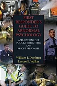 First Responders Guide to Abnormal Psychology: Applications for Police, Firefighters and Rescue Personnel (Paperback)