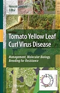 Tomato Yellow Leaf Curl Virus Disease: Management, Molecular Biology, Breeding for Resistance (Hardcover)