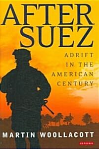 After Suez : Adrift in the American Century (Hardcover)
