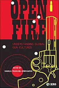 Open Fire : Understanding Global Gun Cultures (Hardcover)