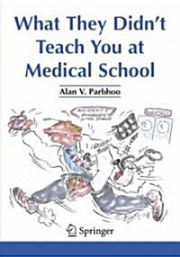 What They Didnt Teach You at Medical School (Paperback, 2007 ed.)