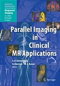 Parallel Imaging in Clinical MR Applications (Hardcover, 2007)