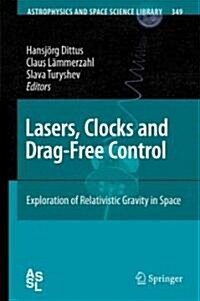 Lasers, Clocks and Drag-Free Control: Exploration of Relativistic Gravity in Space (Hardcover)