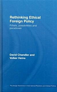 Rethinking Ethical Foreign Policy : Pitfalls, Possibilities and Paradoxes (Hardcover)