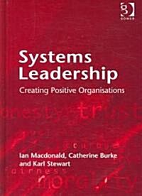 Systems Leadership : Creating Positive Organisations (Hardcover)
