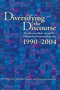 Diversifying the Discourse: The Florence Howe Award for Outstanding Feminist Scholarship, 1990-2004 (Paperback)