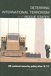 Deterring International Terrorism and Rogue States : US National Security Policy After 9/11 (Paperback)