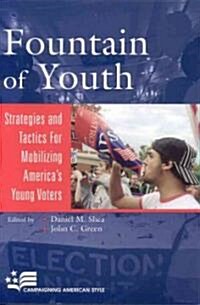 Fountain of Youth: Strategies and Tactics for Mobilizing Americas Young Voters (Paperback)