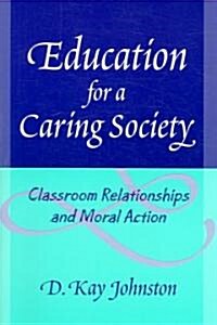Education for a Caring Society: Classroom Relationships and Moral Action (Paperback)