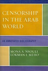 Censorship in the Arab World: An Annotated Bibliography (Paperback)