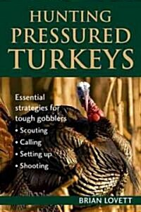 Hunting Pressured Turkeys (Paperback)
