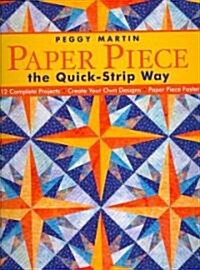 Paper Piece the Quick-Strip Way: 12 Complete Projects Create Your Own Designs Paper Piece Faster! [With Patterns] (Paperback, Print on Demand)