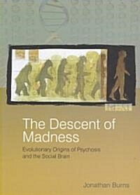 The Descent of Madness : Evolutionary Origins of Psychosis and the Social Brain (Paperback)
