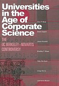 Universities in the Age of Corporate Science: The UC Berkeley-Novartis Controversy (Hardcover)