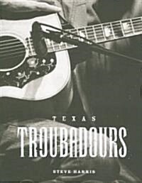 Texas Troubadours: Texas Singer Songwriters (Hardcover)