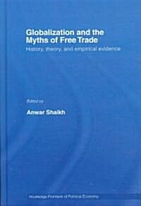 Globalization and the Myths of Free Trade : History, Theory and Empirical Evidence (Hardcover)