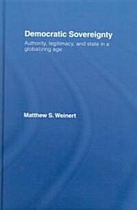 Democratic Sovereignty : Authority, Legitimacy, and State in a Globalizing Age (Hardcover, annotated ed)