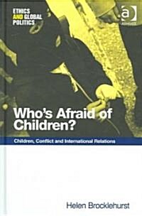 Whos Afraid of Children? : Children, Conflict and International Relations (Hardcover)