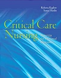 Critical Care Nursing: Synergy for Optimal Outcomes: Synergy for Optimal Outcomes (Hardcover)