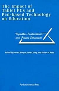 Impact of Tablet PCs and Pen-Based Technology on Education: Vignettes, Evaluations, and Future Directions (Paperback)