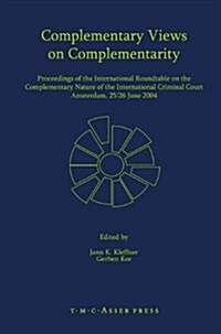 Complementary Views on Complementarity: Proceedings of the International Roundtable on the Complementary Nature of the International Criminal Court, a (Hardcover)