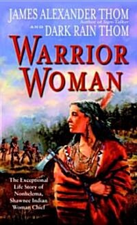 Warrior Woman: The Exceptional Life Story of Nonhelema, Shawnee Indian Woman Chief (Mass Market Paperback)