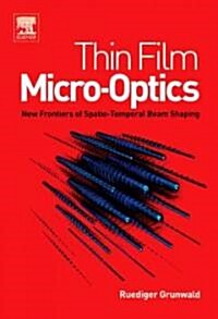 Thin Film Micro-Optics : New Frontiers of Spatio-Temporal Beam Shaping (Hardcover)