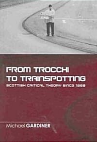 From Trocchi to Trainspotting : Scottish Critical Theory Since 1960 (Paperback)