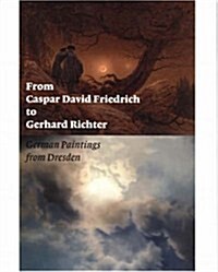 From Caspar David Friedrich to Gerhard Richter: German Paintings from Dresden (Paperback)