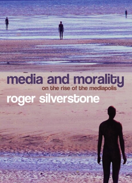 Media and Morality : On the Rise of the Mediapolis (Hardcover)