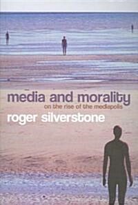 Media and Morality : On the Rise of the Mediapolis (Paperback)