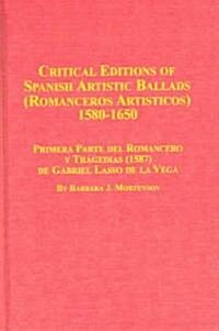 Critical Editions of Spanish Artistic Ballads (Romanceros Artisticos) 1580-1650 / Primera Parte Del Romancero Y Tragedias (1587) De Gabriel Laso De La (Hardcover)