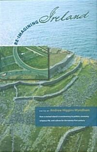 Re-Imagining Ireland: How a Storied Island Is Transforming Its Politics, Economics, Religious Life, and Culture for the 21st Century [With DVD] (Hardcover)