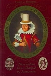 Pocahontas, Powhatan, Opechancanough: Three Indian Lives Changed by Jamestown (Paperback)