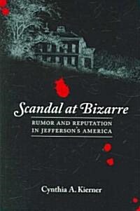 Scandal at Bizarre: Rumor and Reputation in Jeffersons America (Paperback)