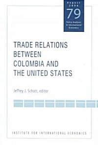 Trade Relations Between Colombia and the United States (Paperback)