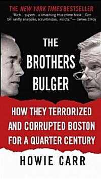 The Brothers Bulger: How They Terrorized and Corrupted Boston for a Quarter Century (Mass Market Paperback)