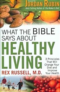 What the Bible Says About Healthy Living (Hardcover)