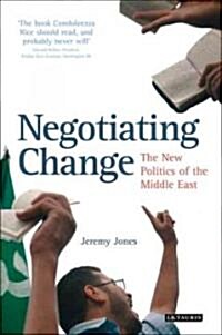 Negotiating Change : The New Politics of the Middle East (Paperback)