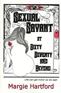 Sexual Savant at Sixty, Seventy and Beyond (Paperback)