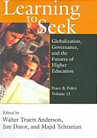 Learning to Seek: Globalization, Governance, and the Futures of Higher Education (Paperback)