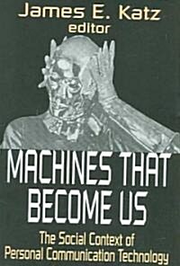 [중고] Machines That Become Us: The Social Context of Personal Communication Technology (Paperback)