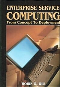 Enterprise Service Computing: From Concept to Deployment (Hardcover)