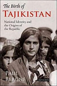 The Birth of Tajikistan : National Identity and the Origins of the Republic (Hardcover)