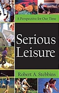Serious Leisure : A Perspective for Our Time (Hardcover)