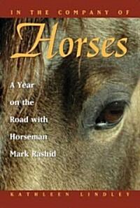 In the Company of Horses: A Year on the Road with Horseman Mark Rashid (Paperback)